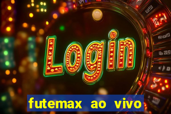 futemax ao vivo futebol ao vivo